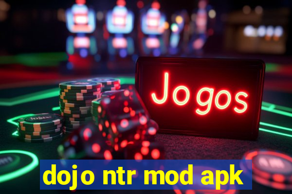 dojo ntr mod apk